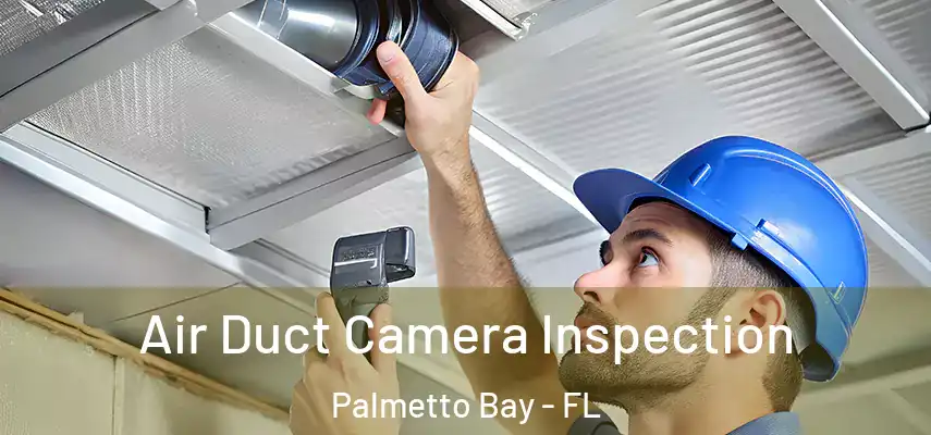 Air Duct Camera Inspection Palmetto Bay - FL