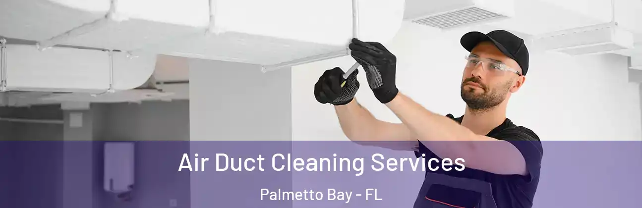 Air Duct Cleaning Services Palmetto Bay - FL