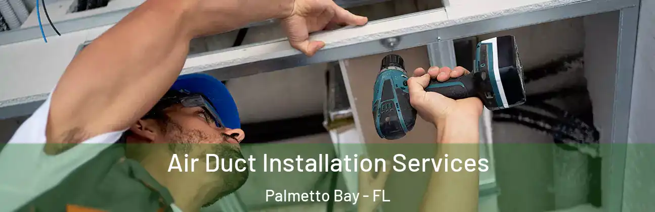 Air Duct Installation Services Palmetto Bay - FL