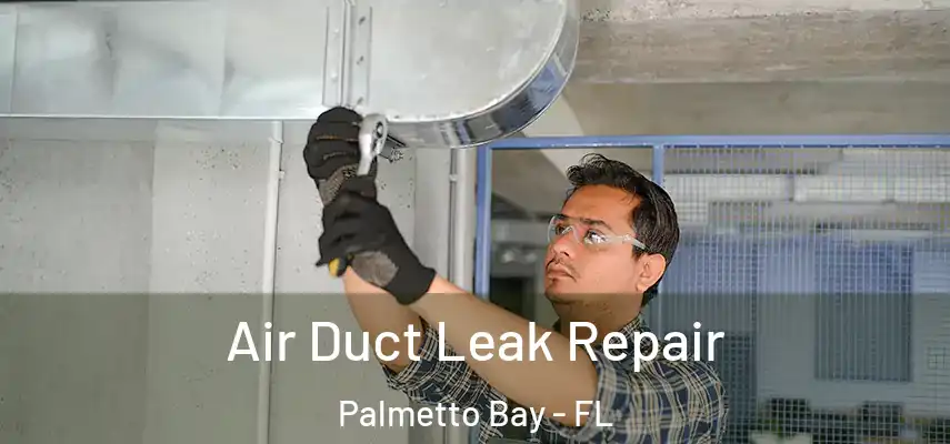 Air Duct Leak Repair Palmetto Bay - FL