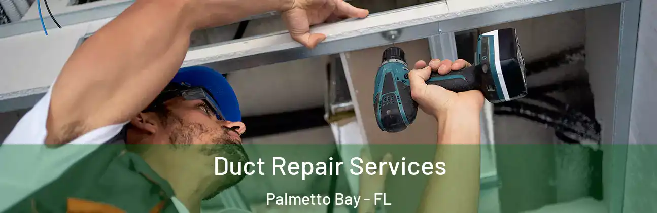 Duct Repair Services Palmetto Bay - FL