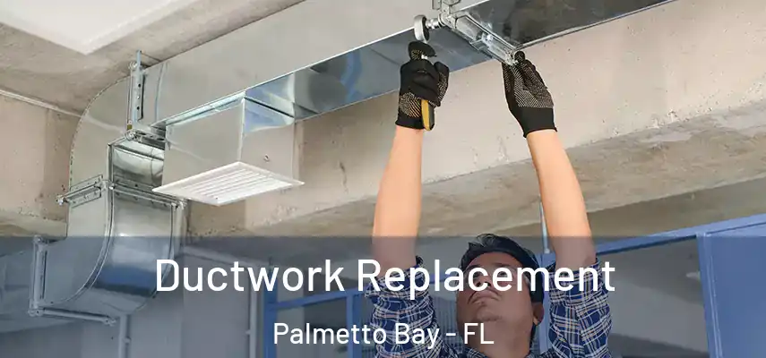 Ductwork Replacement Palmetto Bay - FL