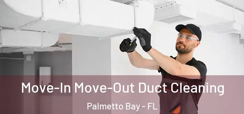  Move-In Move-Out Duct Cleaning Palmetto Bay - FL